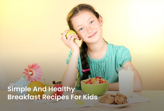 Simple And Healthy Breakfast Recipes For Kids