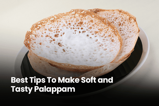 Best Tips To Make Soft and Tasty Palappam