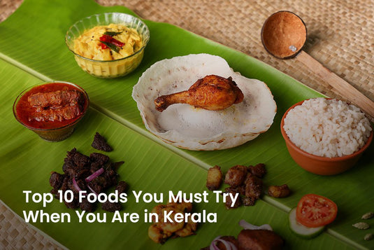 Top 10 Foods You Must Try When You Are in Kerala