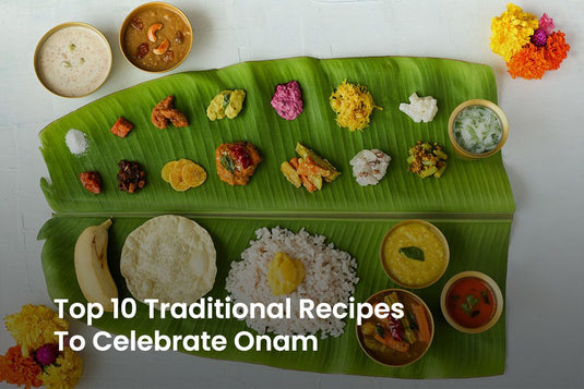 Top 10 Traditional Recipes To Celebrate Onam